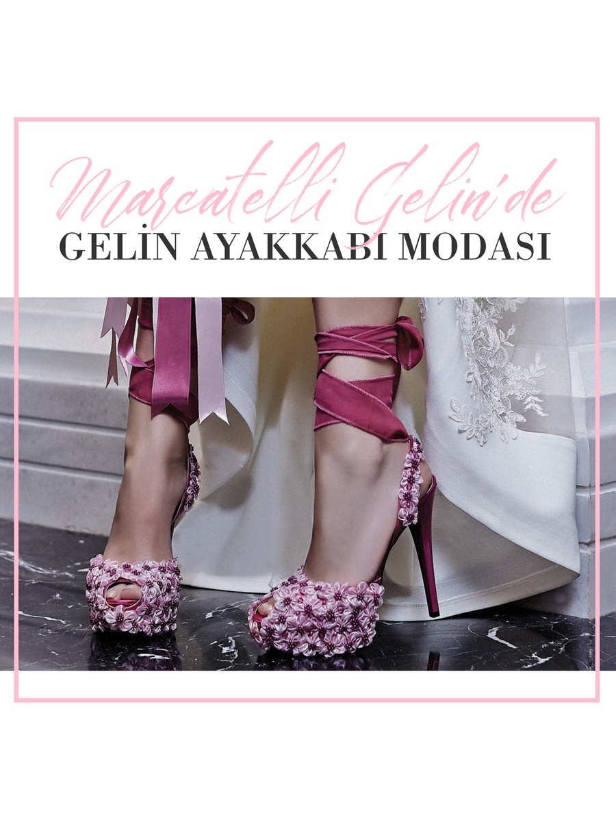 Marcatelli Gelin’de Gelin Ayakkabı Modası!