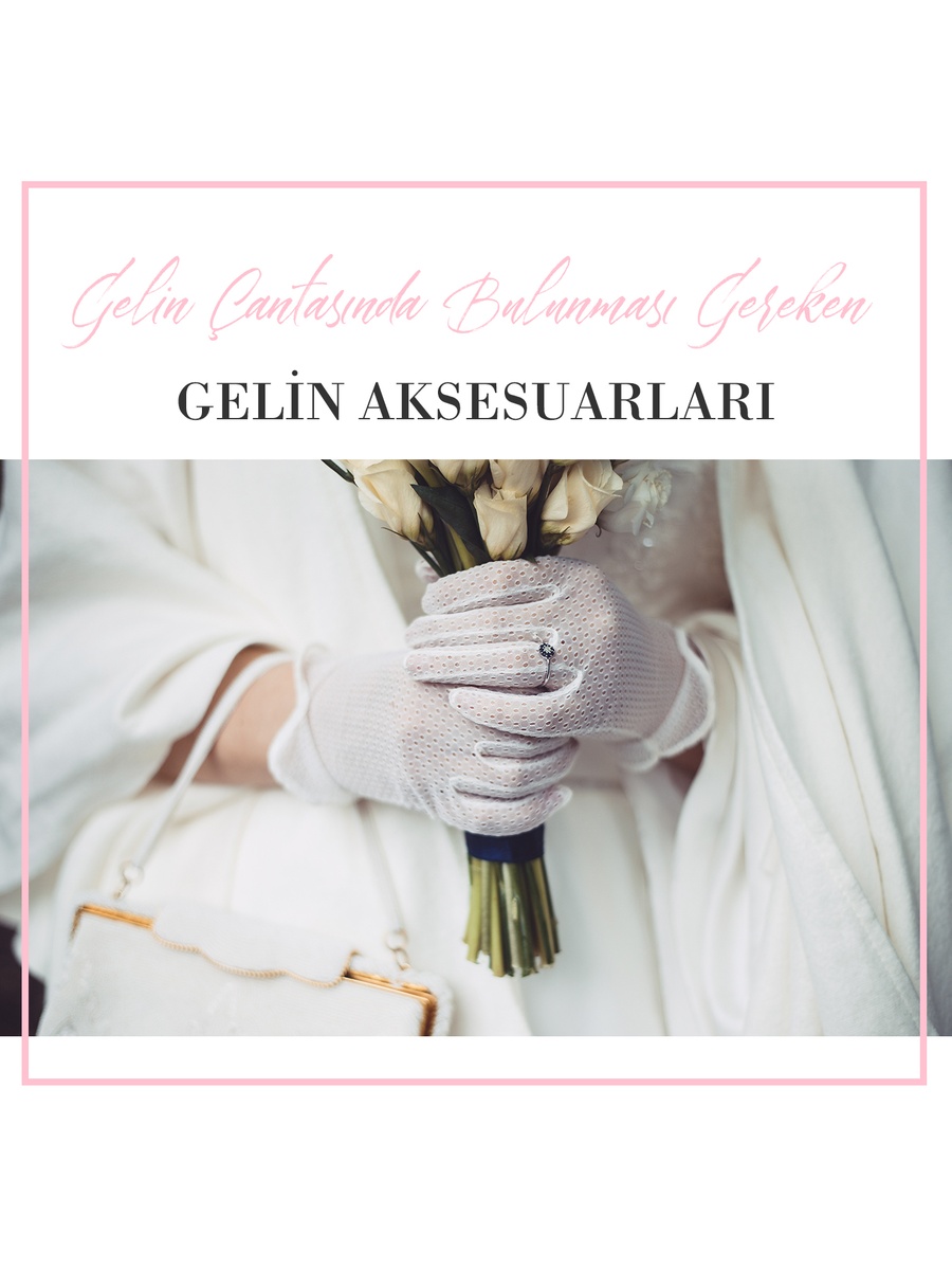 Gelin Çantasında Bulunması Gereken Gelin Aksesuarları